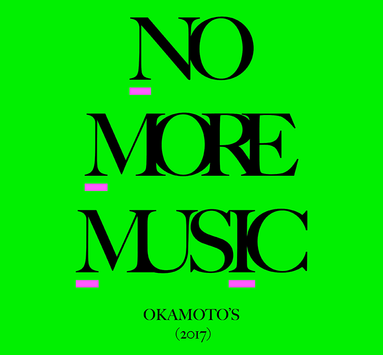 OKAMOTO'S 7th ALBUM「NO MORE MUSIC」2017.08.02 ON SALE！
