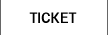 TICKET