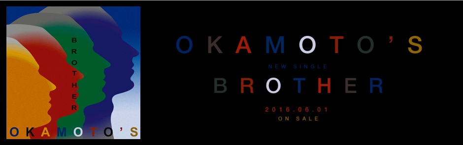 OKAMOTO’S NEW SINGLE BROTHER 2016.06.01 ON SALE